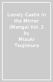 Lonely Castle in the Mirror (Manga) Vol. 2