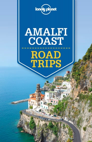 Lonely Planet Amalfi Coast Road Trips - Cristian Bonetto - Brendan Sainsbury
