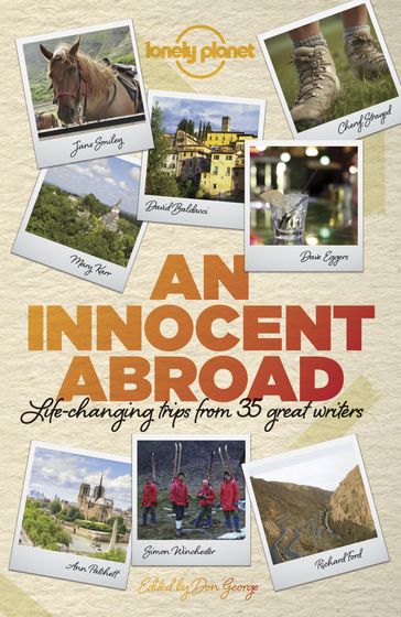 Lonely Planet An Innocent Abroad - John Berendt - Dave Eggers - Richard Ford - Pico Iyer - Alexander McCall Smith - Jane Smiley