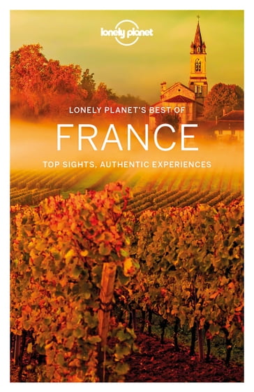 Lonely Planet Best of France - Oliver Berry - Kerry Christiani - Gregor Clark - Damian Harper - Catherine Le Nevez - Christopher Pitts - Daniel Robinson - Regis St Louis - Nicola Williams - Anita Isalska - Hugh McNaughtan