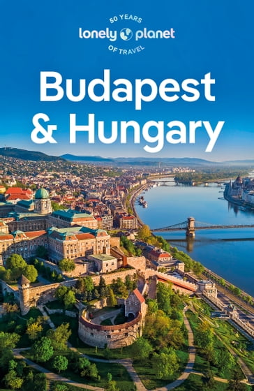 Lonely Planet Budapest & Hungary - Kata Fari - Shaun Busuttil - Steve Fallon - Anthony Haywood - Andrea Schulte-Peevers - Barbara Woolsey