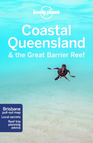 Lonely Planet Coastal Queensland & the Great Barrier Reef - Lonely Planet - Paul Harding - Cristian Bonetto - Charles Rawlings Way - Tamara Sheward - Tom Spurling - Donna Wheeler