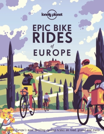 Lonely Planet Epic Bike Rides of Europe - Lonely Planet