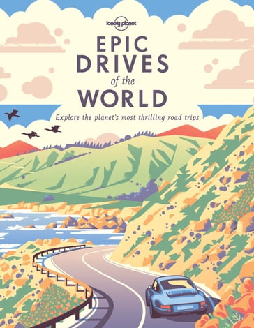 Lonely Planet Epic Drives of the World - Lonely Planet