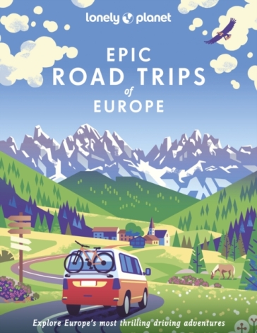 Lonely Planet Epic Road Trips of Europe - Lonely Planet