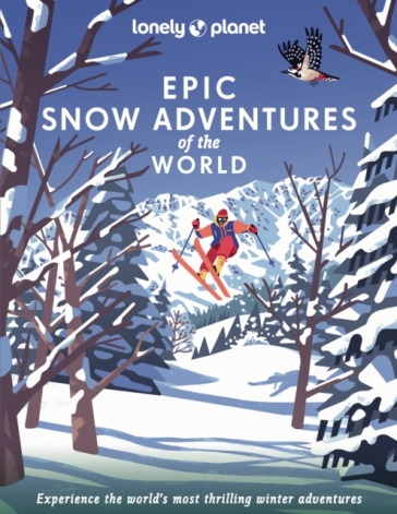 Lonely Planet Epic Snow Adventures of the World - Lonely Planet