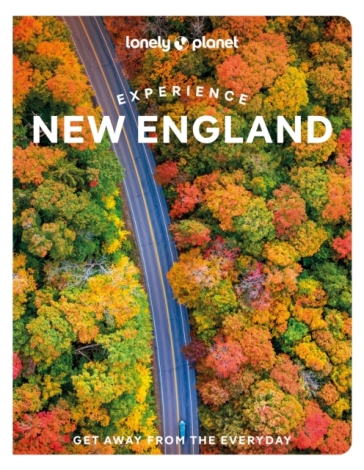 Lonely Planet Experience New England - Lonely Planet - Mara Vorhees - Robert Curley - Lisa Halvorsen - Anastasia Mills Healy - Peggy Newland - Alexandra Pecci