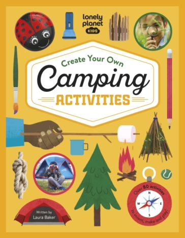 Lonely Planet Kids Create Your Own Camping Activities - Lonely Planet Kids - Laura Baker