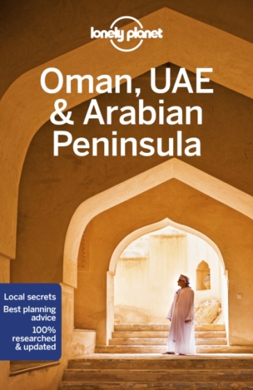 Lonely Planet Oman, UAE & Arabian Peninsula - Lonely Planet - Lauren Keith - Jade Bremner - Tharik Hussain - Jessica Lee - Josephine Quintero - Jenny Walker