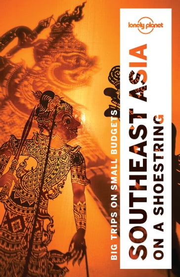 Lonely Planet Southeast Asia on a shoestring - Brett Atkinson - Tim Bewer - Joe Bindloss - Greg Bloom - Celeste Brash - Lindsay Brown - Austin Bush - Jayne D