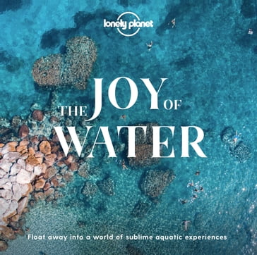 Lonely Planet The Joy Of Water - Lonely Planet