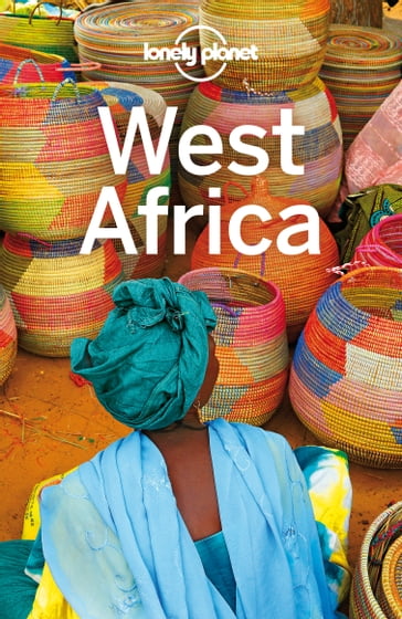 Lonely Planet West Africa - Anthony Ham - Caroline Sieg - Helen Ranger - Helena Smith - Michael Grosberg - Nana Luckham - Paul Stiles - Regis St Louis - Stuart Butler - Maric Vesna