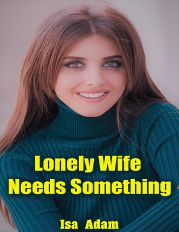 Lonely Wife Needs Something - Isa Adam