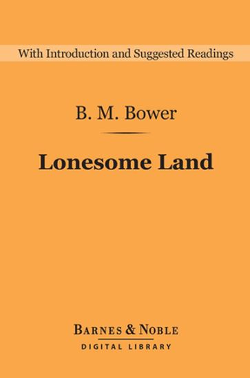 Lonesome Land (Barnes & Noble Digital Library) - B. M. Bower