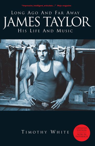 Long Ago And Far Away: James Taylor - His Life And Music - Timothy White