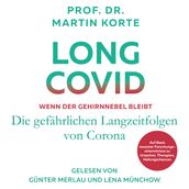 Long Covid - Wenn der Gehirnnebel bleibt - Die gefährlichen Langzeitfolgen von Corona (ungekürzt)