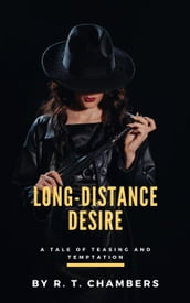 Long-Distance Desire: A Tale of Teasing and Temptation