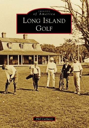Long Island Golf - Phil Carlucci