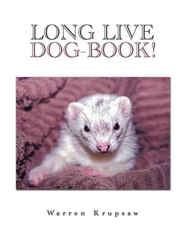 Long Live Dog-Book! - Warren Krupsaw