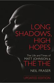Long Shadows, High Hopes: The Life and Times of Matt Johnson & The The