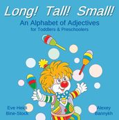 Long! Tall! Small! An Alphabet of Adjectives for Toddlers & Preschoolers