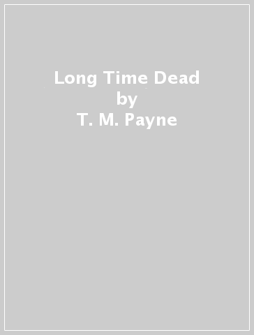 Long Time Dead - T. M. Payne