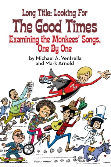 Long Title: Looking for the Good Times; Examining the Monkees' Songs, One by One - Mark Arnold - Michael A. Ventrella