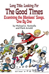 Long Title: Looking for the Good Times; Examining the Monkees