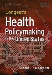 Longest s Health Policymaking in the United States, Seventh Edition