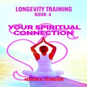 Longevity Training Book-4 Your Spiritual Connection