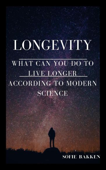 Longevity: What Can You Do To Live Longer According To Modern Science? - Sofie Bakken