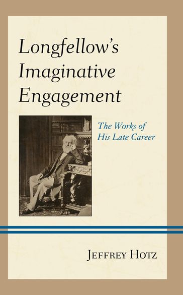 Longfellow's Imaginative Engagement - Jeffrey Hotz