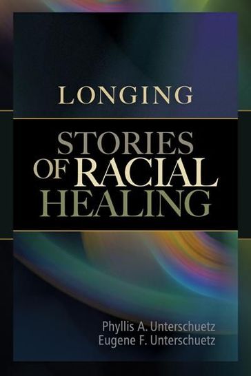 Longing: Stories Of Racial Healing - Eugene F Unterschuetz - Phyllis A Unterschuetz