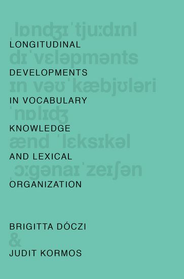 Longitudinal Developments in Vocabulary Knowledge and Lexical Organization - Judit Kormos - Brigitta D?czi