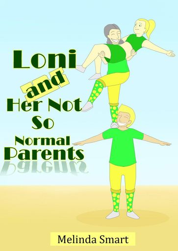 Loni And Her Not So Normal Parents - Melinda Smart
