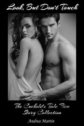 Look, But Don t Touch: The Cuckold s Tale Five Story Collection