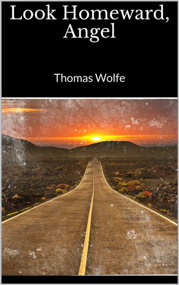 Look Homeward, Angel - Thomas Wolfe