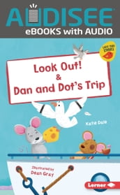 Look Out! & Dan and Dot s Trip