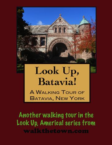 Look Up, Batavia! A Walking Tour of Batavia, New York - Doug Gelbert