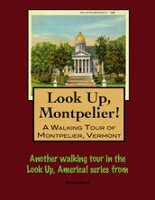 Look Up, Montpelier! A Walking Tour of Montpelier, Vermont