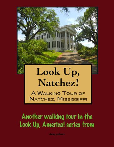 Look Up, Natchez! A Walking Tour of Natchez, Mississippi - Doug Gelbert