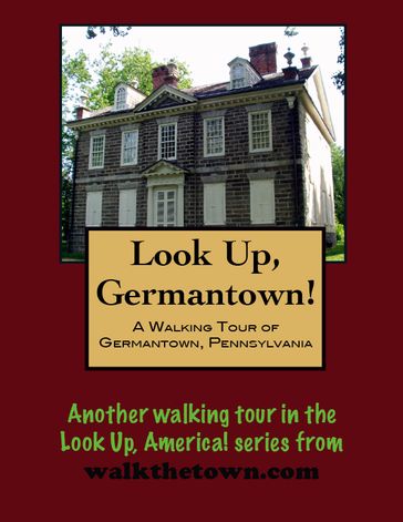 Look Up, Philadelphia! A Walking Tour of Germantown - Doug Gelbert