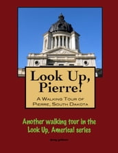 Look Up, Pierre! A Walking Tour of Pierre, South Dakota