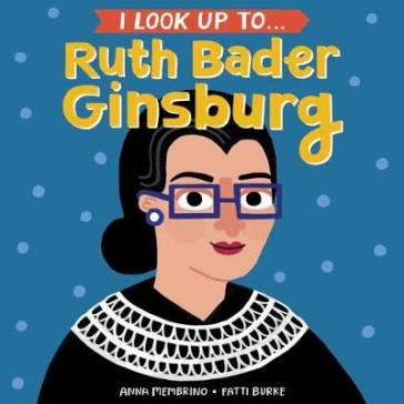 I Look Up To... Ruth Bader Ginsburg - Anna Membrino - Fatti Burke