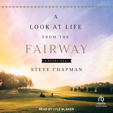 A Look at Life from the Fairway - Steve Chapman