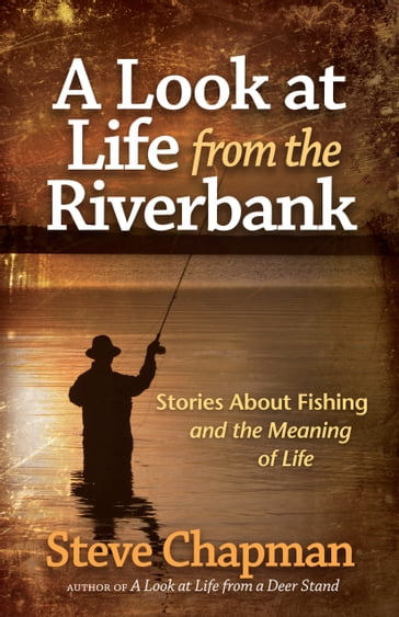 A Look at Life from the Riverbank - Steve Chapman