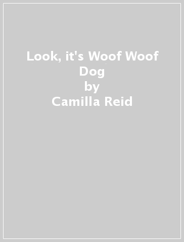Look, it's Woof Woof Dog - Camilla Reid