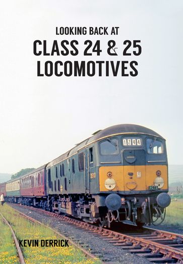 Looking Back At Class 24 & 25 Locomotives - Kevin Derrick