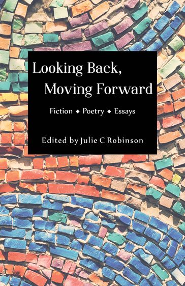 Looking Back, Moving Forward - Julie C Robinson