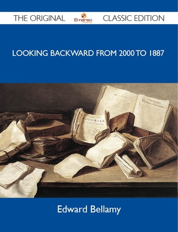 Looking Backward from 2000 to 1887 - The Original Classic Edition - Edward Bellamy